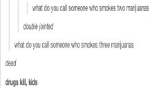 Be careful with the marijuanas