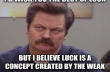 A real man makes his own luck
