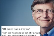 "Bill Gates was a drop out"