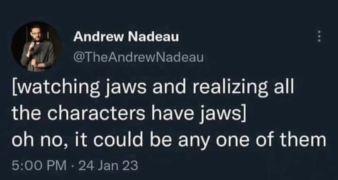 I was the Jaws all along
