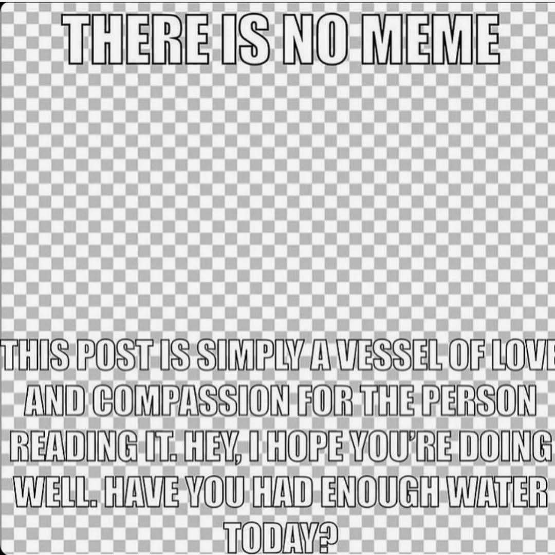 Stay hydrated bro