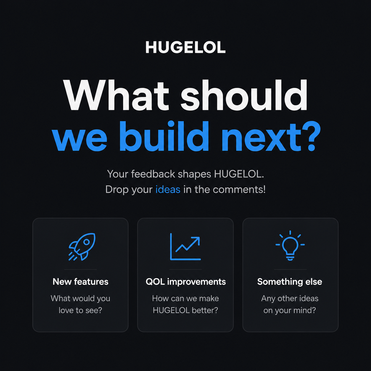 Share your opinion: What should we build next?