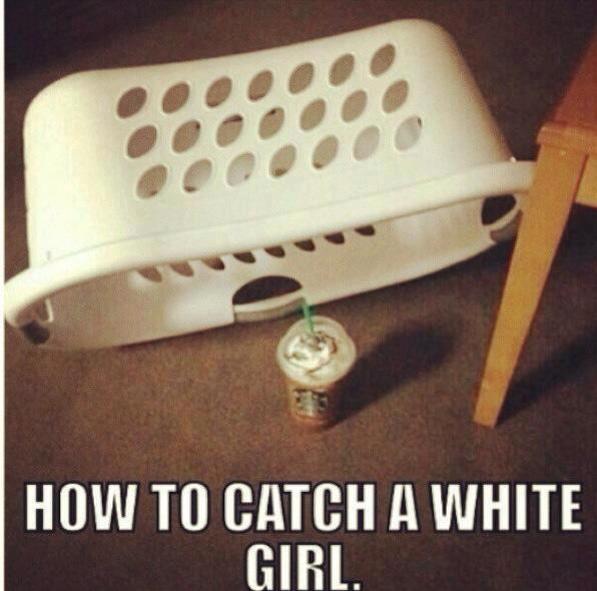 How to Catch a White Girl