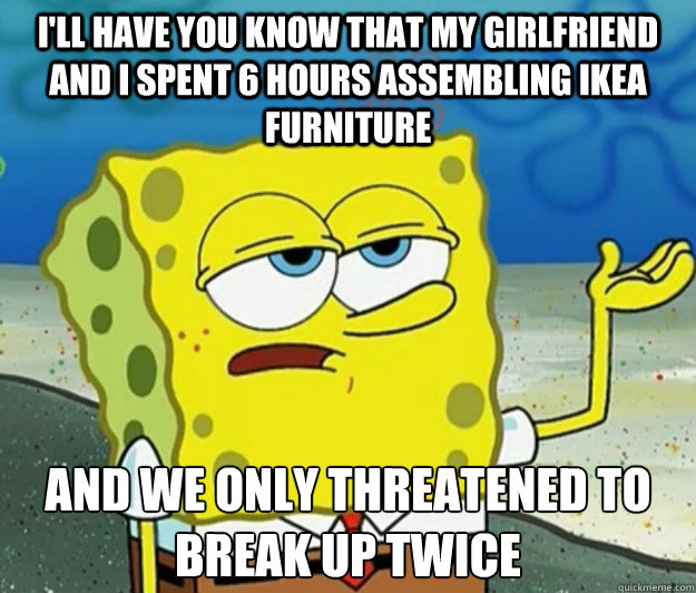Sometimes IKEA furniture can get frustrating...