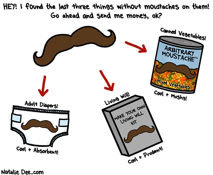 Everything gets better with a mustache on it