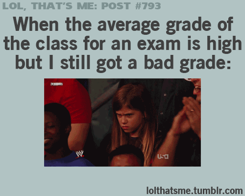 Whenever I get a bad grade...