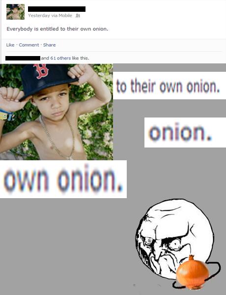 Onions are important, man
