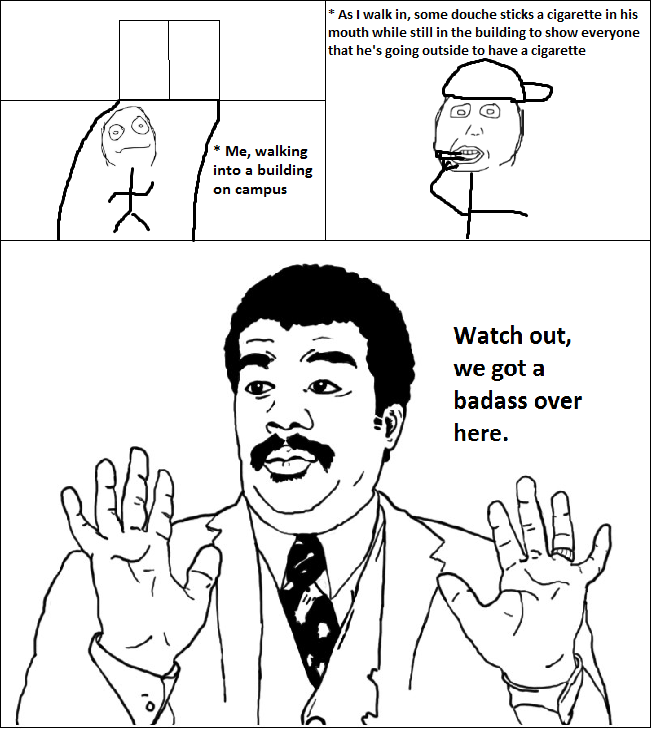 I don't care if you smoke, but seriously man...