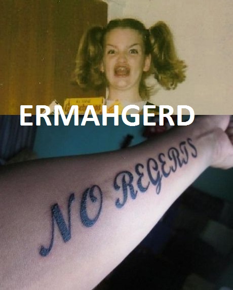 Ermagherd! No regerts!
