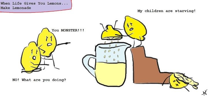 When life Gives You Lemons...