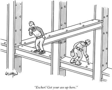 Getting real tired of your sh*t, Escher