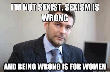 Totally not a sexist.