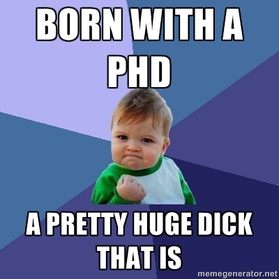 I got a PHD too!