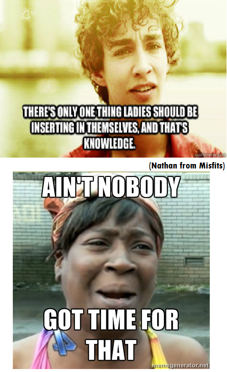 Ain't nobody got time for dat?