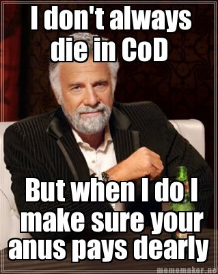 Every f***in time I die in CoD...