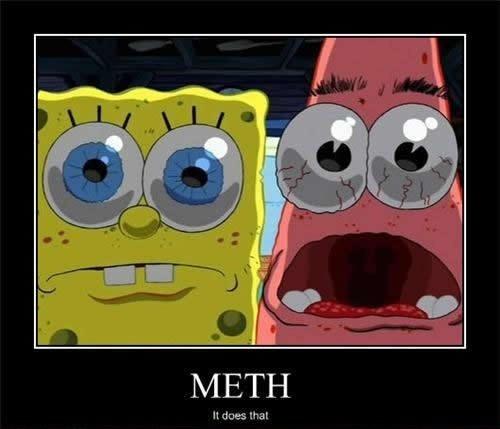 Meth, It Does That!