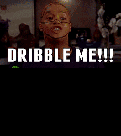 Yeah, dribble him J.D.