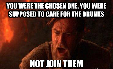 When you see your designated driver doing shots