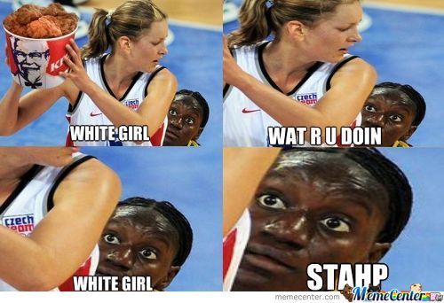 White girl, stahp