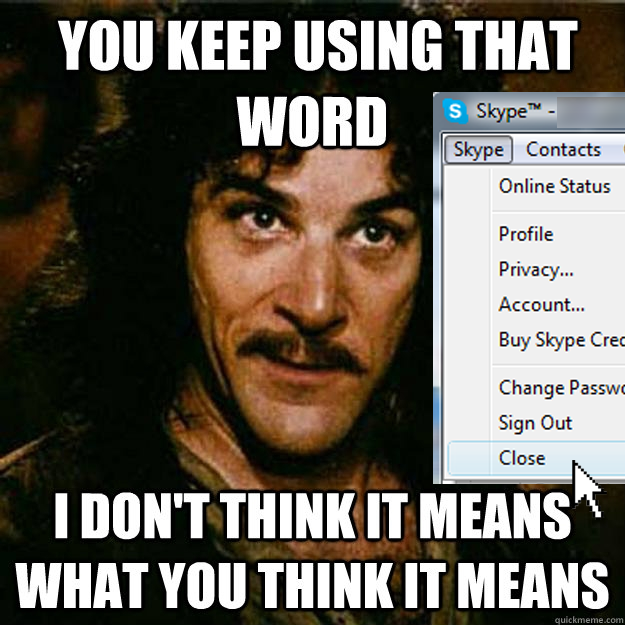 Skype, you keep using that word...