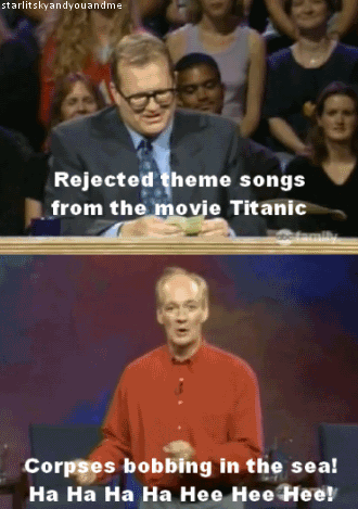 Titanic would make you laugh ...