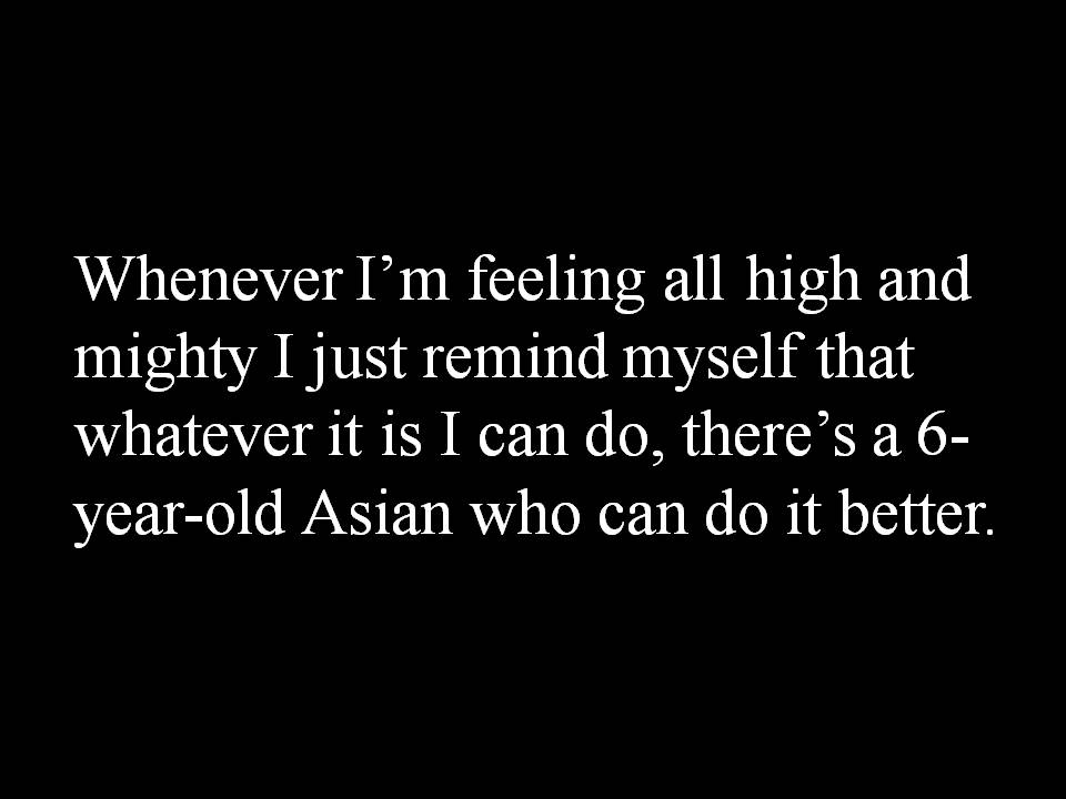 Somewhere there's a 6 year old Asian that will do it better