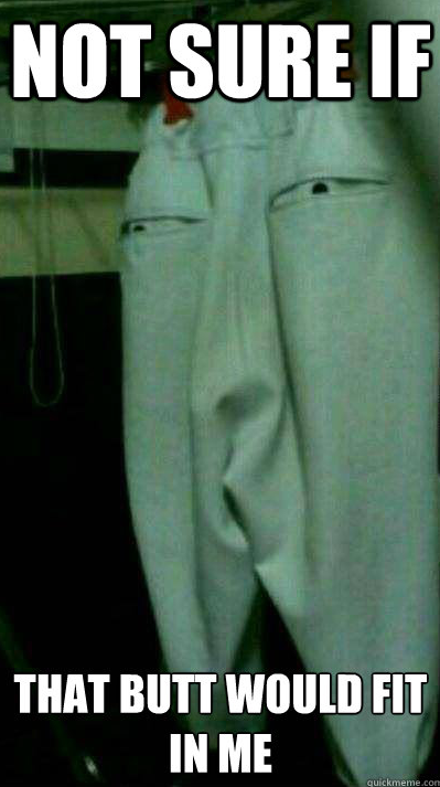 Not sure if-pants...