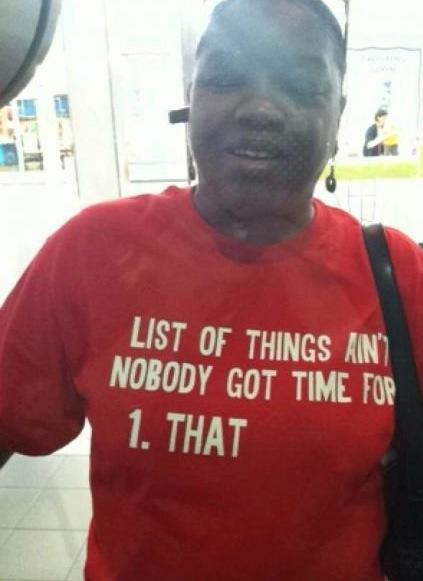 Ain't nobody got time fo "this"