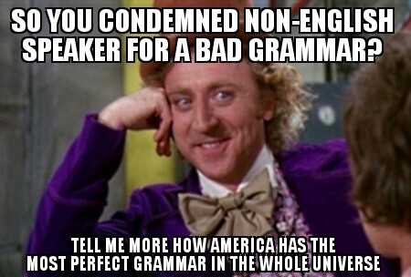 Sometime, they think they're already smart enough about English language