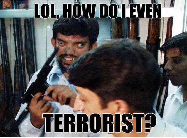 Do you even know how to terrorist bro?