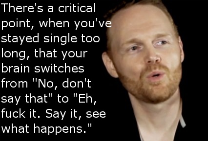 Bill Burr with some sound relationship advice.