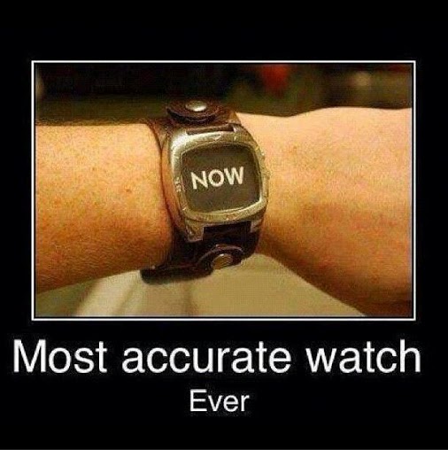 Zen watch is always accurate.