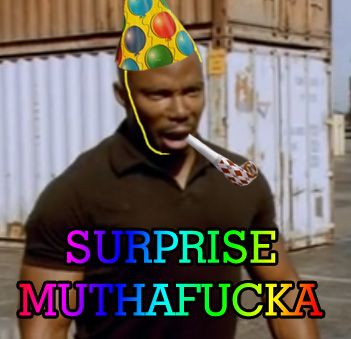 Surprise MUTHAf*ckA!