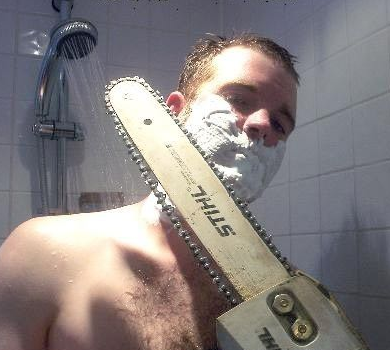 Actually.. real men shave with chainsaws!