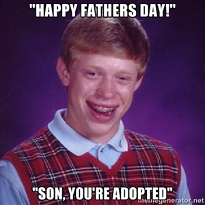 Bad luck Brian of Father's day