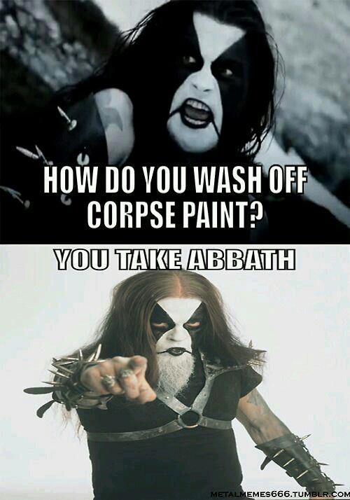 One does not simply wash off a corpse paint