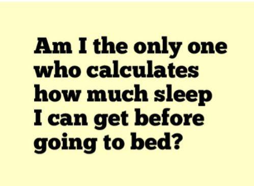 And i spend most of the night thinking what i'll do and never sleep early