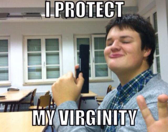 Thats how i protect my virginity