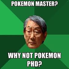 I got my PHD in Pokemon Biology.