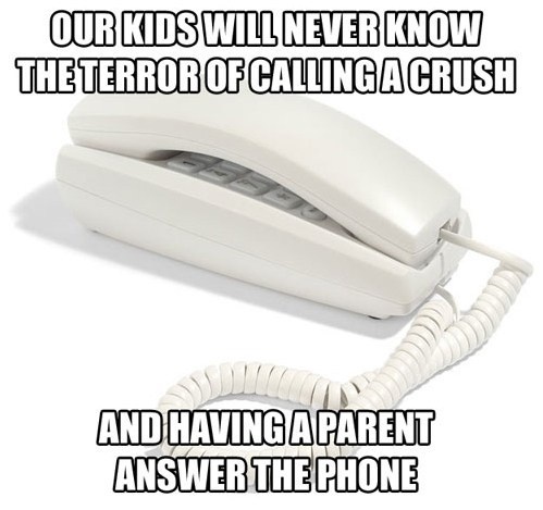 Or even calling them with your parents in the room