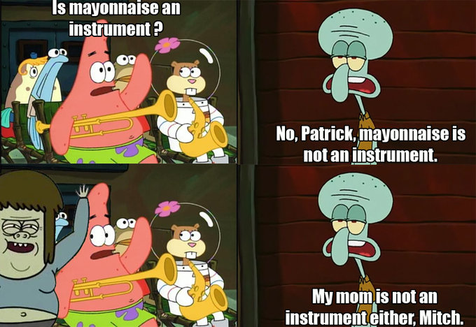 You know who else is an instrument ?