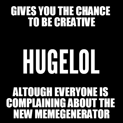 Good Guy Hugelol. People should be more thankful for that...