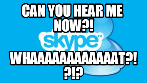 Every skype call.