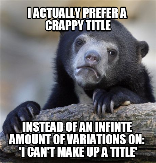 What I think of most titles these days