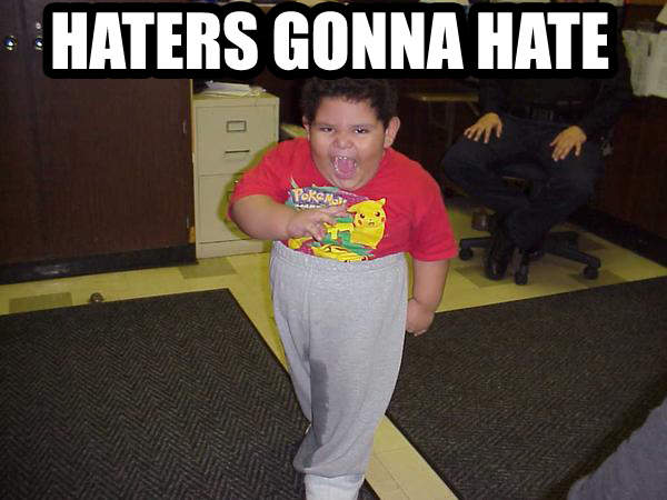 Haters gonna hate