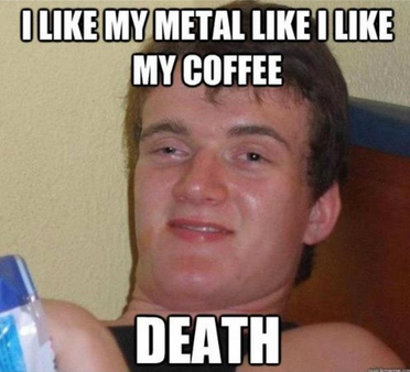 How i like my metal