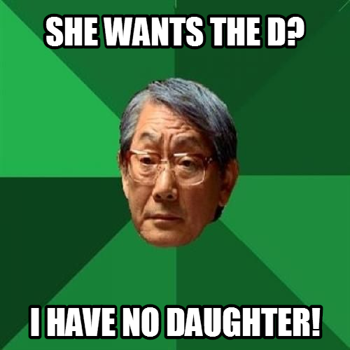 Asian dad reaction to the D