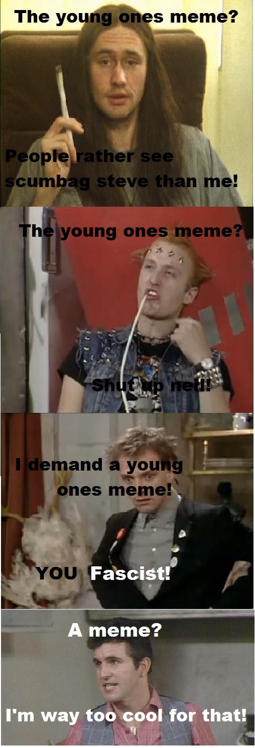 I introduce to you: The young ones! as a meme