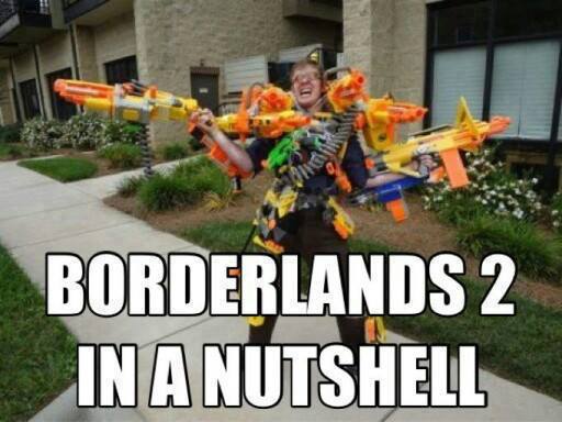Borderlands 2 in a nutshell....