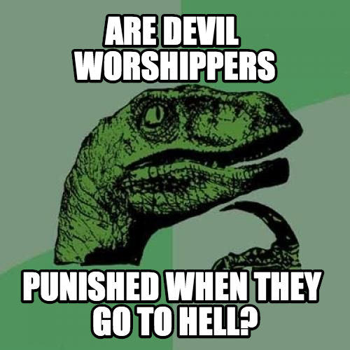 Or does Satan give them a Cookie or something?